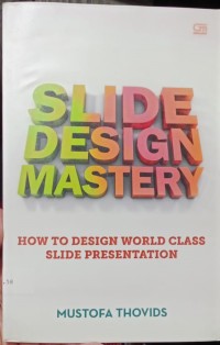 Slide design mastery : how to design world class slide presentation