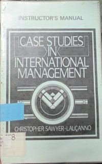 INSTRUCTOR'S MANUAL CASE STUDIES IN INTERNATIONAL MANAGEMENT