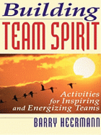 Building team spirit :activities for inspiring and energizing teams