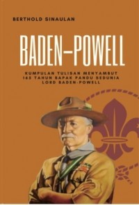Baden-Powell: kumpulan tulisan menyambut 165 tahun bapak pandu sedunia Lord Baden-Powell