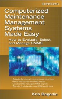 Computerized maintenance management systems made easy :how to evaluate, select, and manage CMMS