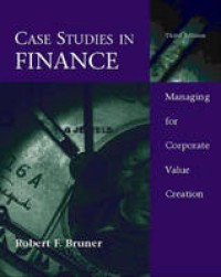 Case studies in finance :managing for corporate value creation