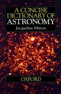 A concise dictionary of astronomy