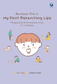 Because this is my first parenting life = pengasuhan & permainan anak 0-24 bulan