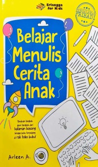 Belajar menulis cerita anak : panduan langkah demi langkah dari halaman kosong hingga buku terpajang di rak toko buku