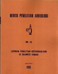 Berita penelitian arkeologi, No.25 : laporan penelitian kepurbakalaan, Sulawesi Tengah