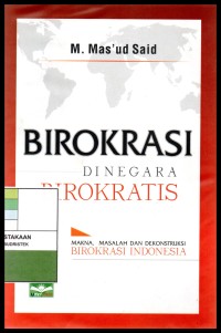 Birokrasi di negara birokratis : makna, masalah dan dekonstruksi birokrasi Indonesia