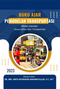 Buku ajar pemodelan transportasi : model interaksi guna lahan dan transportasi