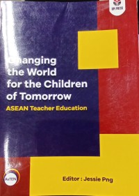 Changing the world for the children of tomorrow : ASEAN teacher education