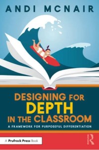 Designing for depth in the classroom : a framework for purposeful differentiation