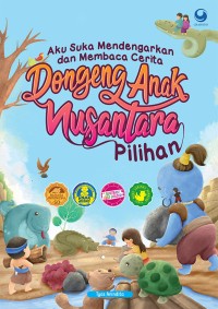 Aku suka mendengarkan dan membaca cerita : dongeng anak Nusantara pilihan