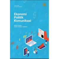 Ekonomi politik komunikas : sebuah realitas industri media di Indonesia