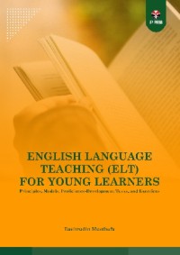 English language teaching (ELT) for young learners : principles, models, proficiency-Development tasks, and exercises