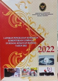 Laporan pengkajian kebijakan kementerian/lembaga di bidang kesatuan bangsa tahun 2022