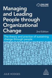 Managing and leading people through organizational change : the theory and practice of sustaining change through people