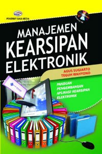 Manajemen kearsipan elektronik : panduan pengembangan aplikasi kearsipan elektronik
