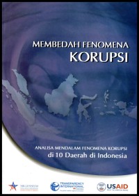 Membedah fenomena korupsi : analisa dalam fenomena korupasi di 10 daerah di Indonesia
