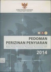 Pedoman perizinan penyiaran: buku kerja perizinan penyiaran komisioner KPI 2014