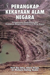 Perangkap kekayaan alam negara :  pengelolaan penerimaan dan kekayaan negara Indonesia di masa depan