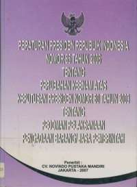Peraturan presiden Republik Indonesia nomor 85 tahun 2006 tentang perubahan keenam atas keputusan presiden nomor 80 tahun 2003 tentang pedoman pelaksanaan pengadaan barang jasa pemerintah