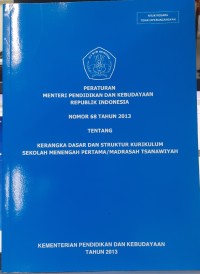 Peraturan menteri pendidikan dan kebudayaan Republik Indonesia nomor 68 tahun 2013 tentang kerangka dasar dan struktur kurikulum sekolah menengah pertama / madrasah tsanawiyah