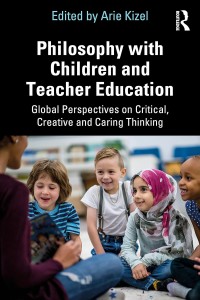 Philosophy with children and teacher education : global perspectives on critical, creative and caring thinking