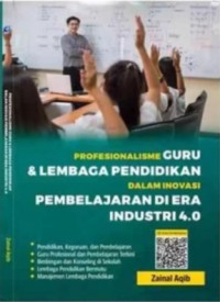 Profesionalisme guru dan lembaga pendidikan dalam invoasi pembelajaran di Era Industri 4.0