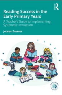 Reading success in the early primary years : a teacher's guide to implementing systematic instruction
