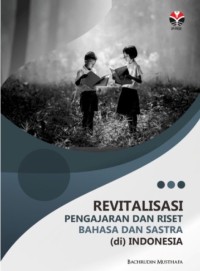 Revitalisasi pengajaran dan riset bahasa dan sastra (di) Indonesia
