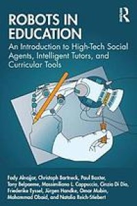Robots in education : an introduction to high-tech social agents, intelligent tutors, and curricular tools