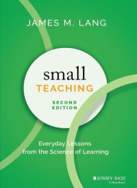 Small teaching : everyday lessons from the science of learning