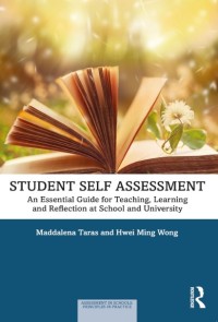 Student self assessment : an essential guide for teaching, learning and reflection at school and university