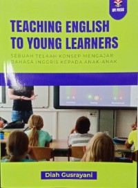 Teaching english to young learners = sebuah telaah konsep mengajar Bahasa Inggris kepada anak-anak