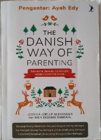 The Danish way of parenting : rahasia orang Denmark membesarkan anak
