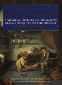 The greatest benefit to mankind: a medical history of humanity from antiquity to the present
