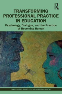 Transforming professional practice in education : psychology, dialogue and the practice of becoming human