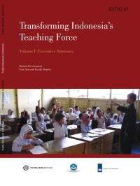 Transforming Indonesia's teaching force: volume I, executive summary