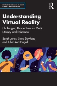 Understanding virtual reality : challenging perspectives for media literacy and education