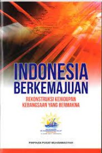 Indonesia Berkemajuan : Rekonstruksi Kehidupan Kebangsaan Yang Bermakna