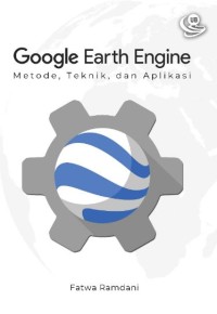 Google earth engine : metode, teknik, dan aplikasi