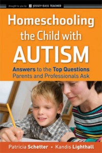 Homeschooling the child with autism  :answers to the top questions parents and professionals ask