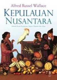 Kepulauan nusantara : sebuah kisah perjalanan, kajian manusia dan alam