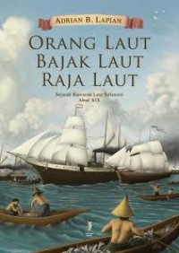 Orang laut, bajak laut, raja laut :sejarah kawasan laut Sulawesi abad XIX