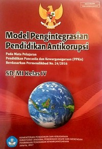 Model pengintegrasian pendidikan antikorupsi : pada mata pelajaran pendidikan pancasila dan kewarganegaraan (PPKn) berdasarkan permendikbud no. 24/2016 SD/MI kelas IV