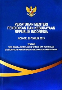 Peraturan menteri pendidikan kebudayaan republik Indonesia nomor. 99 tahun 2013 tentang tata kelola teknologi informasi dan komunikasi di lingkungan kementerian pendidikan dan kebudayaan