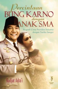 Percintaan Bung Karno dengan anak SMA :biografi cinta Presiden Sukarno dengan Yurike Sanger