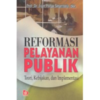 Reformasi Pelayanan Publik: Teori, Kebijakan dan Implementasi