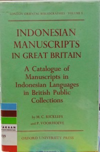 Indonesian manuscripts in Great Britain : a catalogue of manuscripts in Indonesian languages in British public collections