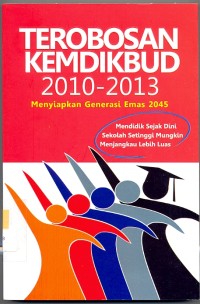 Terobosan Kemdikbud 2010-2013 : menyiapkan generasi emas 2045
