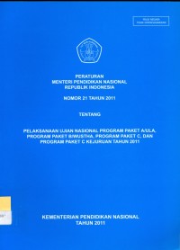 Peraturan Menteri Pendidikan Nasional Republik Indonesia Nomor 21 Tahun 2011 tentang Pelaksanaan Ujian Nasional Program Paket A/ULA, Program Paket B/WUSTHA, Program Paket C, dan Program Paket C Kejuruan Tahun 2011